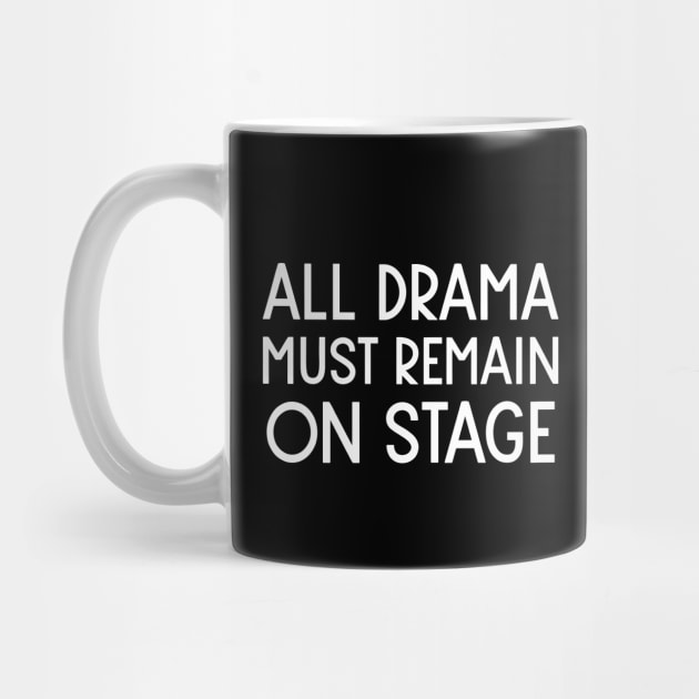 All Drama Must Remain On Stage by ApricotBirch